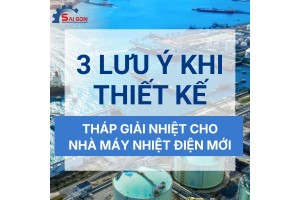 3 lưu ý khi thiết kế hệ thống tháp giải nhiệt cho nhà máy nhiệt điện